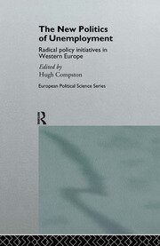 The New Politics of Unemployment: Radical Policy Initiatives in Western Europe book cover