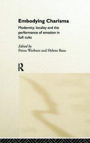 Embodying Charisma: Modernity, Locality and the Performance of Emotion in Sufi Cults book cover