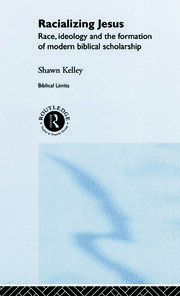 Racializing Jesus: Race, Ideology and the Formation of Modern Biblical Scholarship book cover