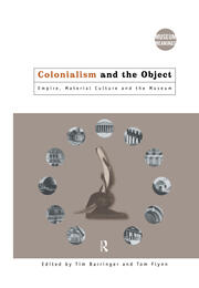 Colonialism and the Object: Empire, Material Culture and the Museum book cover