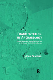 Fragmentation in Archaeology: People, Places and Broken Objects in the Prehistory of South Eastern Europe book cover