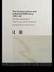 The Conservatives and Industrial Efficiency, 1951-1964: Thirteen Wasted Years? book cover
