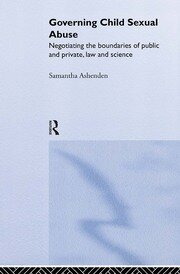 Governing Child Sexual Abuse: Negotiating the Boundaries of Public and Private, Law and Science book cover