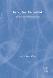 The Virtual Embodied: Practice, Presence, Technology book cover