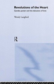 Revolutions of the Heart: Gender, Power and the Delusions of Love book cover