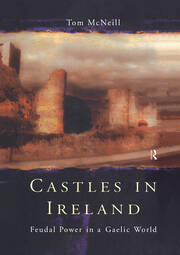 Castles in Ireland: Feudal Power in a Gaelic World book cover