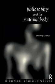Philosophy and the Maternal Body: Reading Silence book cover