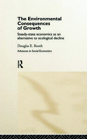 The Environmental Consequences of Growth: Steady-State Economics as an Alternative to Ecological Decline book cover