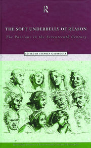 The Soft Underbelly of Reason: The Passions in the Seventeenth Century book cover