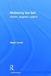 Mothering the Self: Mothers, Daughters, Subjects book cover