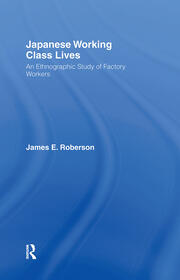 Japanese Working Class Lives: An Ethnographic Study of Factory Workers book cover