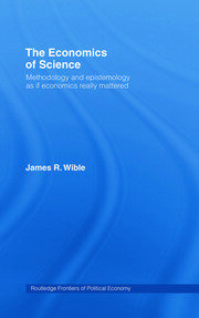 The Economics of Science: Methodology and Epistemology as if Economics Really Mattered book cover