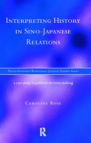 Interpreting History in Sino-Japanese Relations: A Case-Study in Political Decision Making book cover