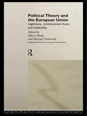 Political Theory and the European Union: Legitimacy, Constitutional Choice and Citizenship book cover