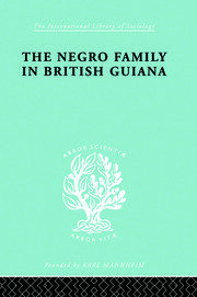 The Negro Family in British Guiana: Family Structure and Social Status in the Villages book cover