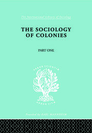 The Sociology of the Colonies [Part 1]: An Introduction to the Study of Race Contact book cover