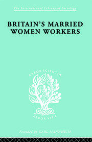 Britain's Married Women Workers: History of an Ideology book cover
