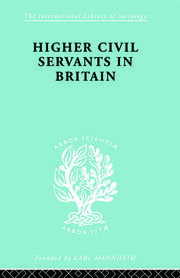 Higher Civil Servants in Britain: From 1870 to the Present Day book cover