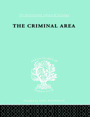 The Criminal Area: A Study in Social Ecology book cover