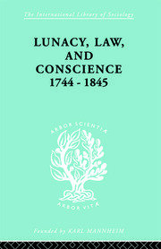 Lunacy, Law and Conscience, 1744-1845: The Social History of the Care of the Insane book cover
