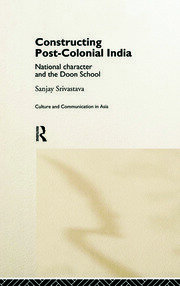 Constructing Post-Colonial India: National Character and the Doon School book cover