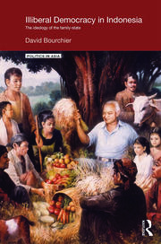 Illiberal Democracy in Indonesia: The Ideology of the Family State book cover