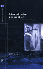 Leisure/Tourism Geographies: Practices and Geographical Knowledge book cover