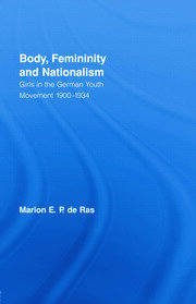 Body, Femininity and Nationalism: Girls in the German Youth Movement 1900–1934 book cover