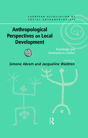 Anthropological Perspectives on Local Development: Knowledge and sentiments in conflict book cover