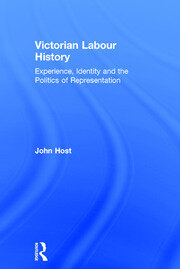 Victorian Labour History: Experience, Identity and the Politics of Representation book cover