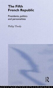 The Fifth French Republic: Presidents, Politics and Personalities: A Study of French Political Culture book cover