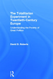 The Totalitarian Experiment in Twentieth Century Europe: Understanding the Poverty of Great Politics book cover