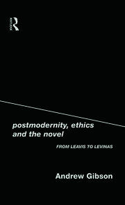 Postmodernity, Ethics and the Novel: From Leavis to Levinas book cover