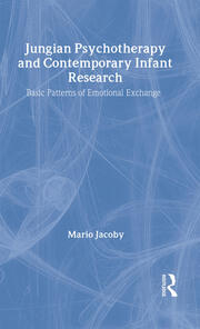 Jungian Psychotherapy and Contemporary Infant Research: Basic Patterns of Emotional Exchange book cover