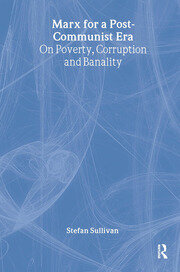 Marx for a Post-Communist Era: On Poverty, Corruption and Banality book cover