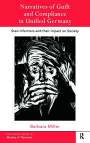 Narratives of Guilt and Compliance in Unified Germany: Stasi Informers and their Impact on Society book cover