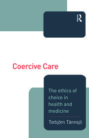 Coercive Care: Ethics of Choice in Health & Medicine book cover