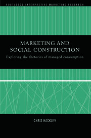 Marketing and Social Construction: Exploring the Rhetorics of Managed Consumption book cover