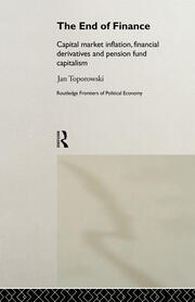 The End of Finance: Capital Market Inflation, Financial Derivatives and Pension Fund Capitalism book cover