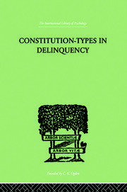Constitution-Types In Delinquency: PRACTICAL APPLICATIONS AND BIO-PHYSIOLOGICAL FOUNDATIONS OF book cover