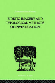 Eidetic Imagery and Typological Methods of Investigation: Their Importance for the Psychology of Childhood, the Theory of Education and General Psychology book cover