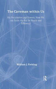 The Caveman Within Us: HIS PECULIARITIES AND POWERS: HOW WE CAN ENLIST HIS AID FOR HEALTH book cover