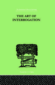 The Art Of Interrogation: Studies in the Principles of Mental Tests and Examinations book cover