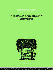 Neurosis And Human Growth: THE STRUGGLE TOWARD SELF-REALIZATION book cover