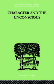 Character and the Unconscious: A Critical Exposition of the Psychology of Freud and Jung book cover