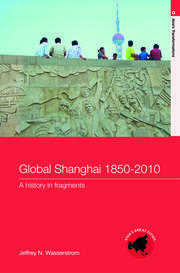Global Shanghai, 1850-2010: A History in Fragments book cover