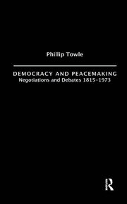 Democracy and Peace Making: Negotiations and Debates 1815-1973 book cover