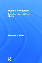 Balkan Prehistory: Exclusion, Incorporation and Identity book cover