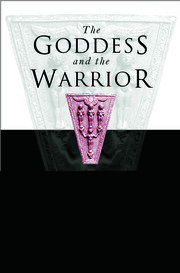 Goddess and the Warrior: The Naked Goddess and Mistress of the Animals in Early Greek Religion book cover