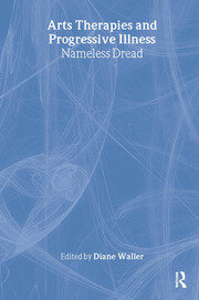 Arts Therapies and Progressive Illness: Nameless Dread book cover